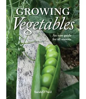 Growing Vegetables: An Easy Guide for All Seasons