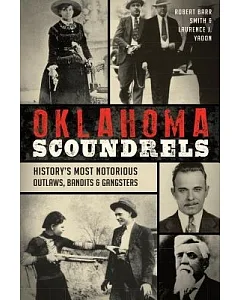 Oklahoma Scoundrels: History’s Most Notorious Outlaws, Bandits & Gangsters