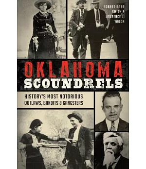 Oklahoma Scoundrels: History’s Most Notorious Outlaws, Bandits & Gangsters