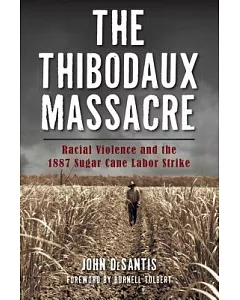 The Thibodaux Massacre: Racial Violence and the 1887 Sugar Cane Labor Strike