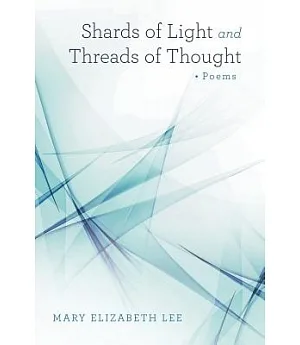 Shards of Light and Threads of Thought: Poems