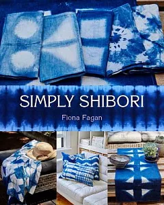 Simply Shibori: Handmade, Hand-dyed Projects for the Home