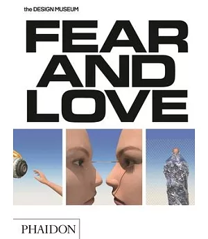 Fear and Love: Reactions to a Complex World - The Design Museum