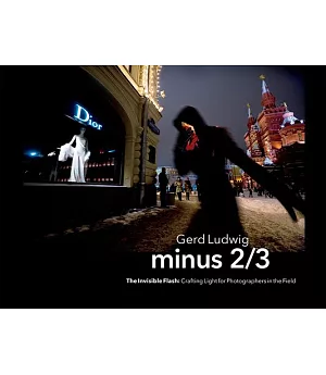 Minus 2/3 – the Invisible Flash: Crafting Light for Photographers in the Field