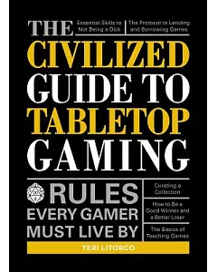 The Civilized Guide to Tabletop Gaming: Rules Every Gamer Must Live by