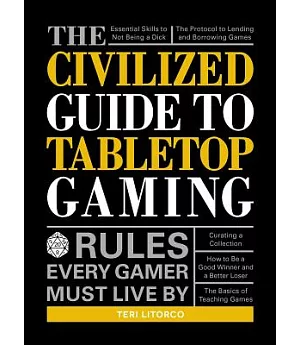 The Civilized Guide to Tabletop Gaming: Rules Every Gamer Must Live by