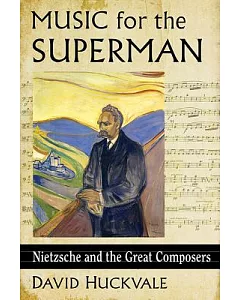Music for the Superman: Nietzsche and the Great Composers