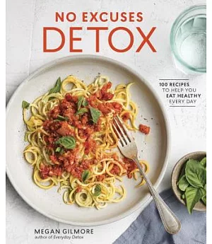 No Excuses Detox: 100 Recipes to Help You Eat Healthy Every Day
