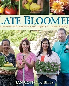 Late Bloomer: How to Garden With Comfort, Ease and Simplicity in the Second Half of Life
