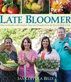 Late Bloomer: How to Garden With Comfort, Ease and Simplicity in the Second Half of Life