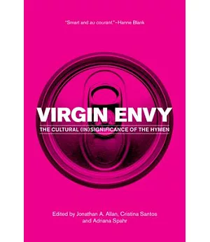 Virgin Envy: The Cultural (In)significance of the Hymen