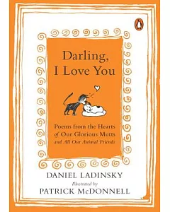 Darling, I Love You: Poems from the Hearts of Our Glorious Mutts and All Our Animal Friends