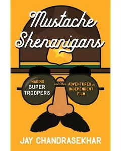 Mustache Shenanigans: Making Super Troopers and Other Adventures in Comedy