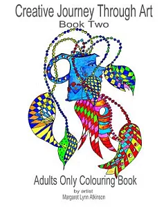 Creative Journey Through Art Adults Only Colouring Book: Journey back to your childhood of colouring-in with these 40 unique dra