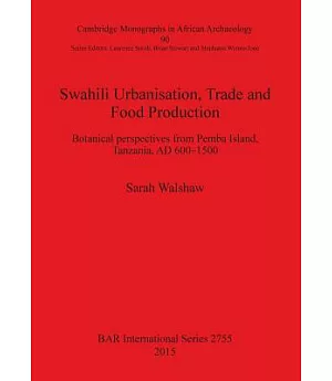 Swahili Urbanisation, Trade and Food Production: Botanical Perspectives from Pemba Island, Tanzania Ad 600-1500