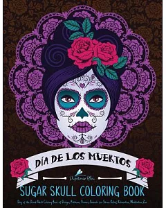 Sugar Skull coloring Book: Dia De Los Muertos/ Day of The Dead Sugar Skull adult coloring Book of Designs & Patterns & Flowers &