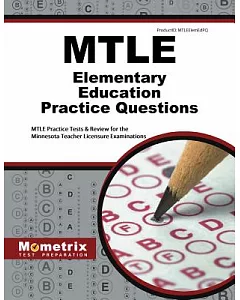 MTLE Elementary Education Practice Questions: MTLE Practice Tests & Review for the Minnesota Teacher Licensure Examinations