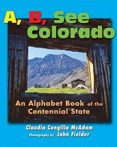 A, B, See Colorado: An Alphabet Book of the Centennial State
