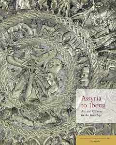 Assyria to Iberia: Art and Culture in the Iron Age: The Metropolitan Museum of Art Symposia