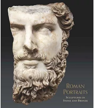 Roman Portraits: Sculptures in Stone and Bronze in the Collection of the Metropolitan Museum of Art