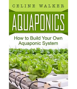 Aquaponics: How to Build Your Own Aquaponic System