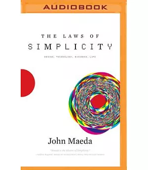 The Laws of Simplicity: Design, Technology, Business, Life