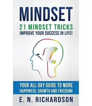 21 Mindset Tricks: Improve Your Success in Life! All Day Guide to More Happiness, Growth and Freedom