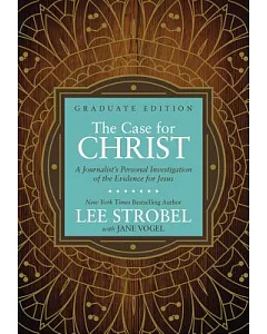 The Case for Christ: A Journalist’s Personal Investigation of the Evidence for Jesus: Graduate Edition