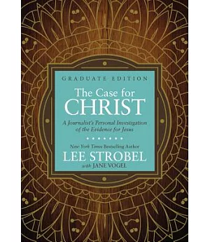 The Case for Christ: A Journalist’s Personal Investigation of the Evidence for Jesus: Graduate Edition