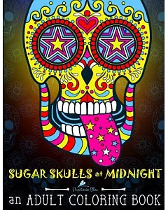 Sugar Skulls at Midnight adult coloring Book: Dramatic Black Background For Neon & Fluorescent coloring: Día de los muertos/ Day