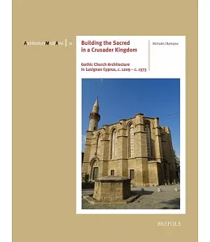 Gothic Church Architecture in Lusignan Cyprus, C. 1209-c. 1373: Design and Patronage