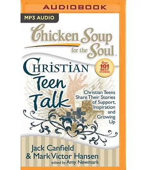 Chicken Soup for the Soul Christian Teen Talk: Christian Teens Share Their Stories of Support, Inspiration, and Growing Up