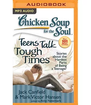 Chicken Soup for the Soul Teens Talk Tough Times: Stories About the Hardest Parts of Being a Teenager