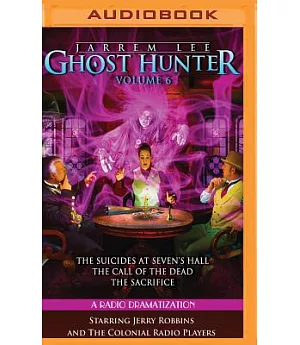 Jarrem Lee - Ghost Hunter: A Radio Dramatization - The Suicides at Sevens Hall / The Fear of Knowing / The Call of the Dead / Th