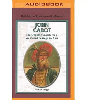 John Cabot: The Ongoing Search for a Westward Passage to Asia