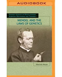 Mendel and the Laws of Genetics: Primary Sources of Revolutionary Scientific Discoveries and Theories