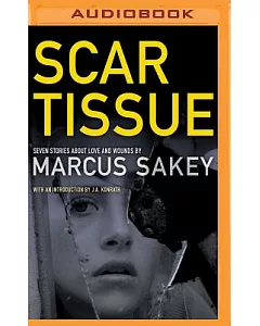 Scar Tissue: Seven Stories About Love and Wounds