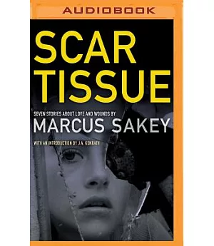 Scar Tissue: Seven Stories About Love and Wounds