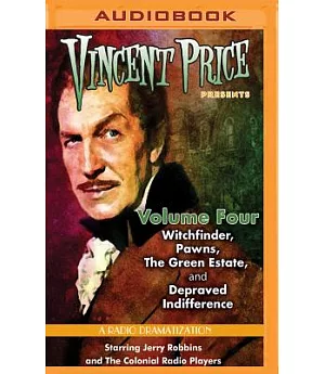 Vincent Price Presents: Witchfinder, Pawns, The Green Estate, and Depraved Indifference: A Radio Dramatization