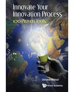 Innovate Your Innovation Process: 100 Proven Tools