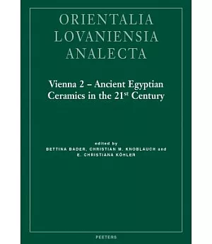 Vienna 2 - Ancient Egyptian Ceramics in the 21st Century: Proceedings of the International Conference Held at the University of