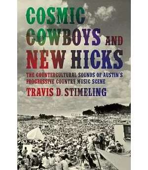 Cosmic Cowboys and New Hicks: The Countercultural Sounds of Austin’s Progressive Country Music Scene
