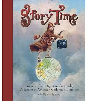 Story Time: Essays on the Betsy Beinecke Shirley Collection of American Children’s Literature