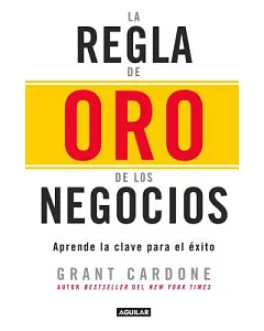 La regla de oro de los negocios / The 10X Rule: Aprende la clave para el exito / The Only Difference Between Success and Failure