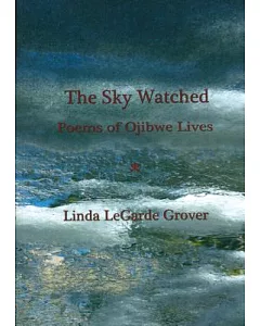 The Sky Watched: Poems of Ojibwe Lives
