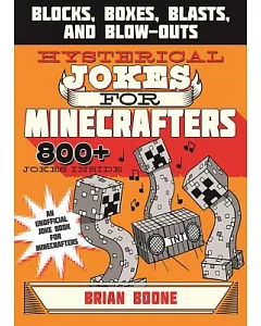 Hysterical Jokes for Minecrafters: Blocks, Boxes, Blasts & Blow-Outs