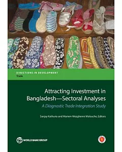 Attracting Investment in Bangladesh--Sectoral Analyses: A Diagnostic Trade Integration Study