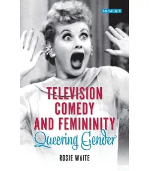 Television Comedy and Femininity: Queering Gender