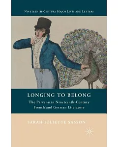 Longing to Belong: The Parvenu in Nineteenth-century French and German Literature