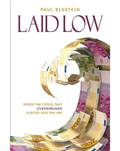 Laid Low: Inside the Crisis That Overwhelmed Europe and the Imf